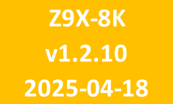 Z9X-8K_v1.2.10_2025-04-18 Z9X-8K_v1.2.10_2025-04-18