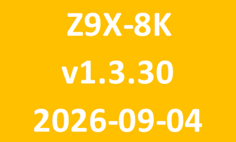 Z9X-8K_v1.3.30_2026-09-04 Z9X-8K_v1.3.30_2026-09-04